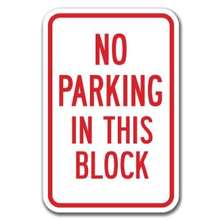 Signmission No Parking In This Block 12inx18in Heavy Gauge Aluminums, A-1218 No Parkings - In This Block A-1218 No Parking Signs - In This Block